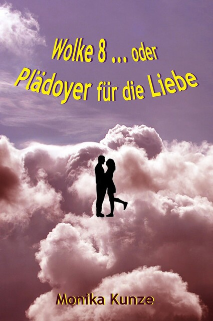 Wolke 8 … oder Plädoyer für die Liebe, Monika Kunze