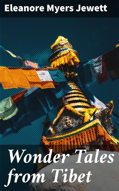 Wonder Tales from Tibet, Eleanore Myers Jewett
