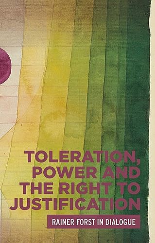 Toleration, power and the right to justification, Rainer Forst