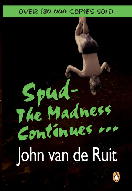 Spud – The Madness Continues, John Van de Ruit
