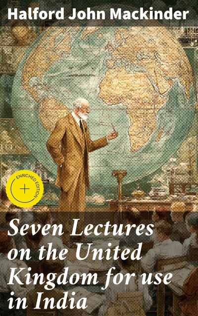 Seven Lectures on the United Kingdom for use in India, Halford John Mackinder