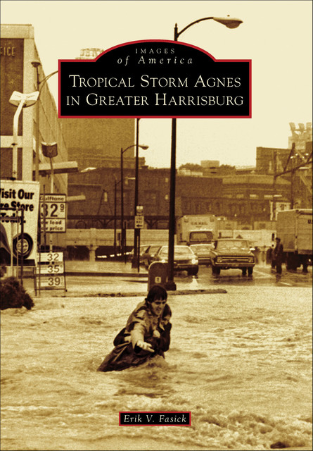 Tropical Storm Agnes in Greater Harrisburg, Erik V. Fasick