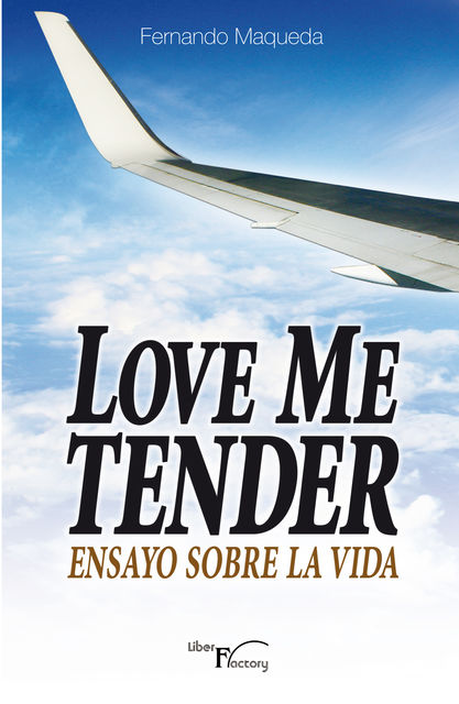Love me tender. Ensayo sobre la vida, Fernando Maqueda Lopez