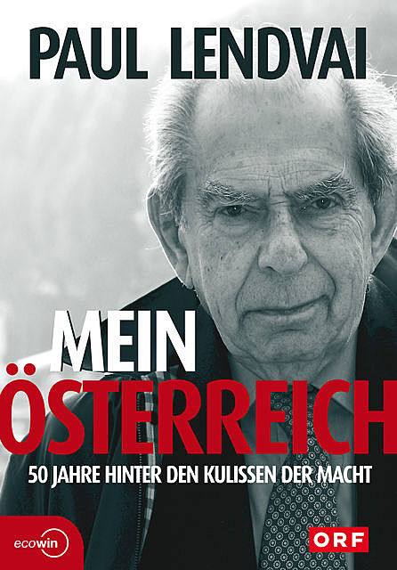Mein Österreich. 50 Jahre hinter den Kulissen der Macht, Paul Lendvai