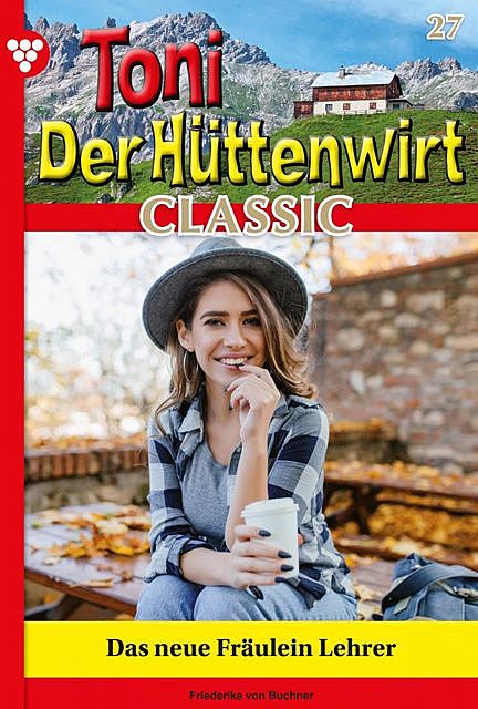 Toni der Hüttenwirt Classic 27 – Heimatroman, Friederike von Buchner
