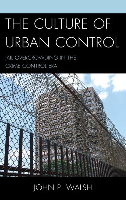 The Culture of Urban Control, John Walsh