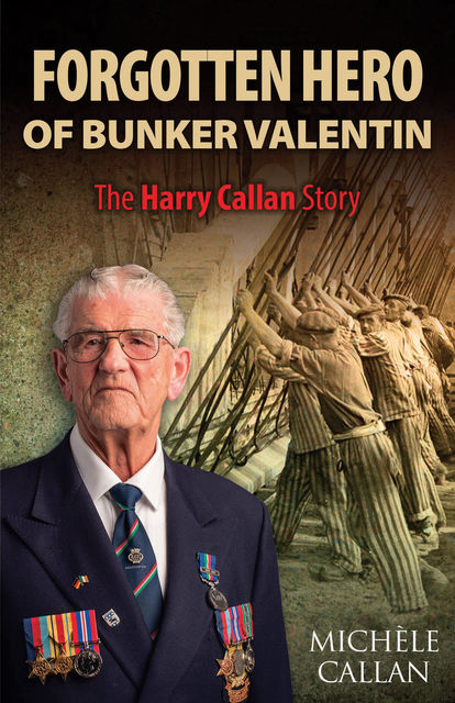 Forgotten Hero of Bunker Valentin: The Harry Callan Story, Michèle Callan