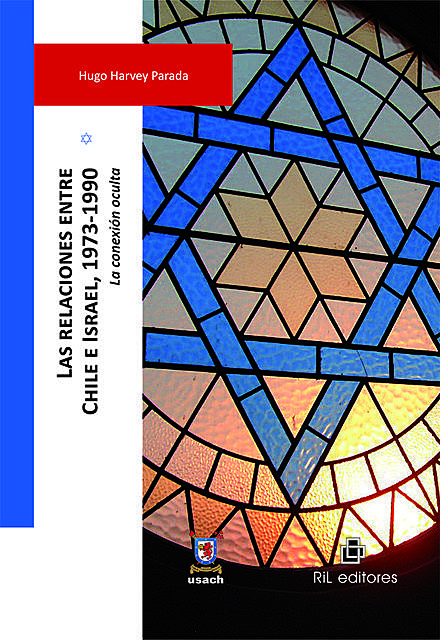 Chile – Israel relations 1973–1990. The Hidden Connection, Hugo Harvey