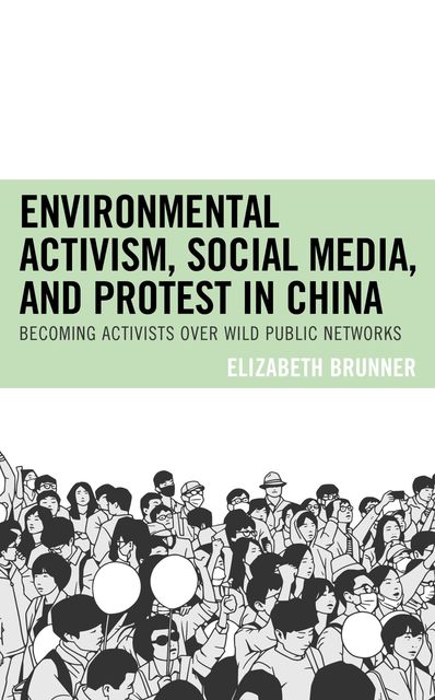 Environmental Activism, Social Media, and Protest in China, Elizabeth Brunner