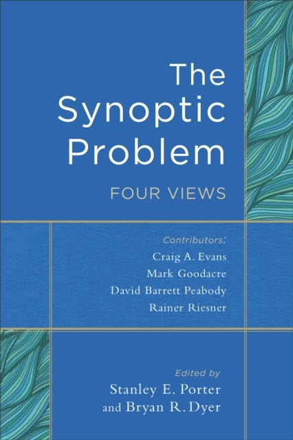 Synoptic Problem, Stanley E. Porter, Bryan R. Dyer eds.