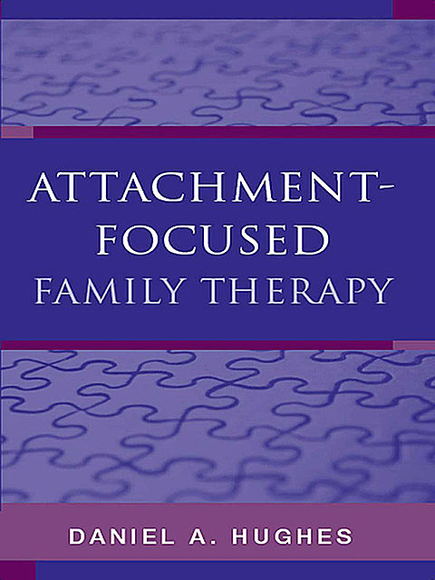 Attachment-Focused Family Therapy, Daniel Hughes