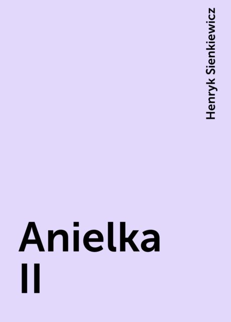 Anielka II, Henryk Sienkiewicz