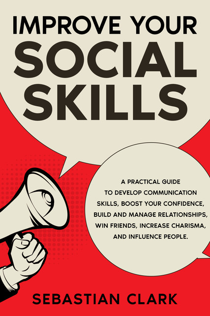 Improve Your Social Skills, Sebastian Clark