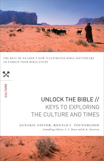 Unlock the Bible: Keys to Exploring the Culture and Times, Ronald F. Youngblood