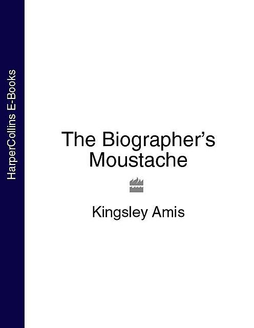 The Biographer’s Moustache, Kingsley Amis