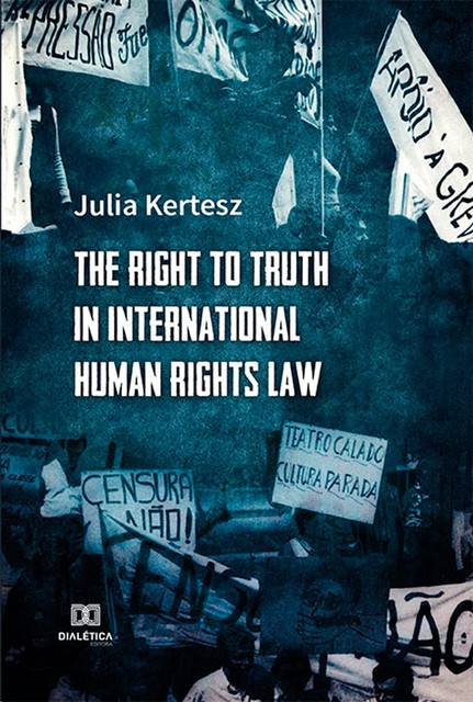 The Right to Truth in International Human Rights Law, Julia Kertesz