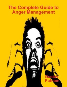 The Complete Guide to Anger Management, Gustav Putnam