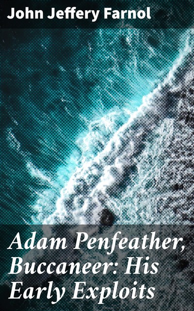 Adam Penfeather, Buccaneer: His Early Exploits, John Jeffery Farnol