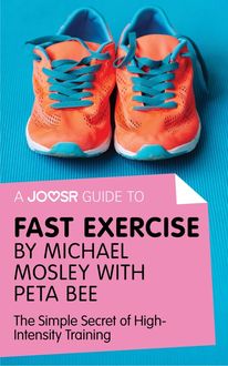 A Joosr Guide to… Fast Exercise by Michael Mosley with Peta Bee, Joosr