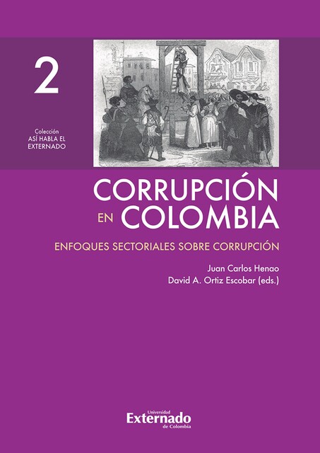 Corrupción en Colombia – Tomo II: Enfoques Sectoriales Sobre Corrupción, Juan Carlos Henao, David A. Ortiz Escobar