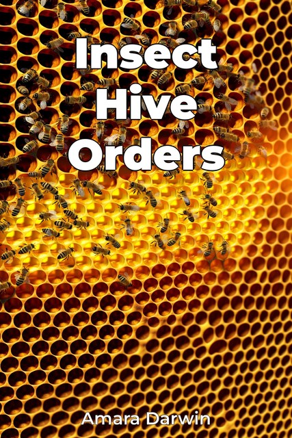 Insect Hive Orders, Amara Darwin