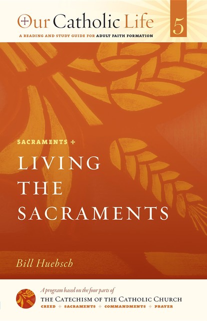 Living the Sacraments, Bill Huebsch
