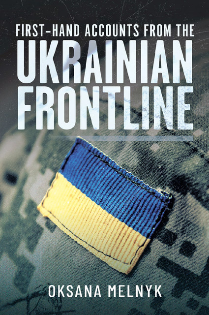 First Hand Accounts From the Ukrainian Frontline, Oksana Melnyk