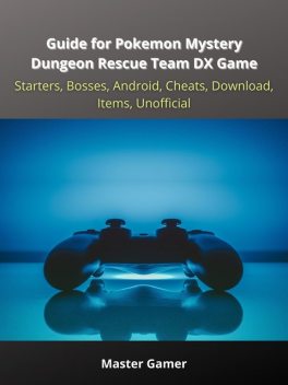 Guide for Pokemon Mystery Dungeon Rescue Team DX Game, Starters, Bosses, Android, Cheats, Download, Items, Unofficial, Master Gamer