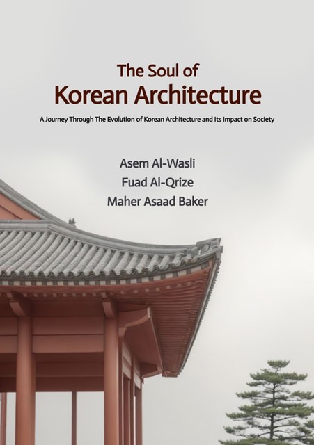 The Soul of Korean Architecture, Maher Asaad Baker, Fuad Al-Qrize, Asem Al-Wasli