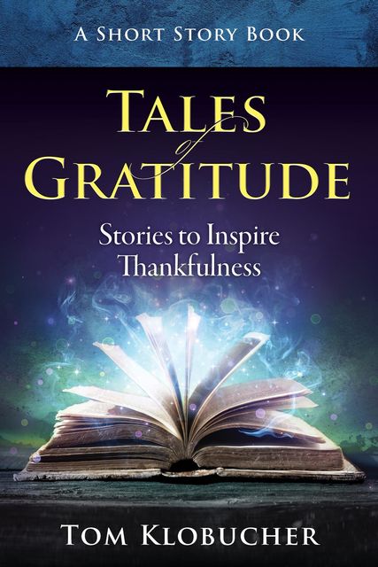 Tales of Gratitude, Thomas S Klobucher