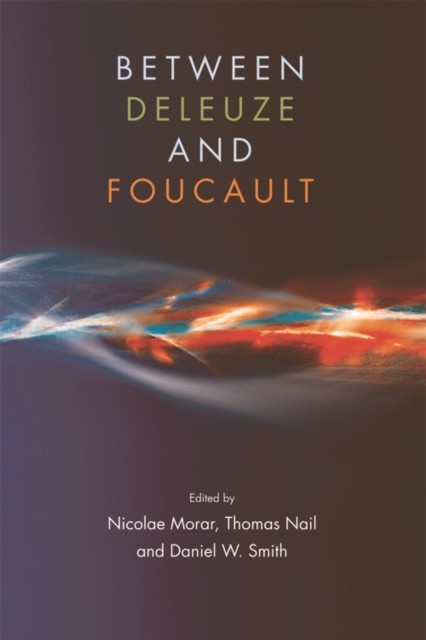 Between Deleuze and Foucault, Daniel Smith, Thomas Nail, Nicolae Morar