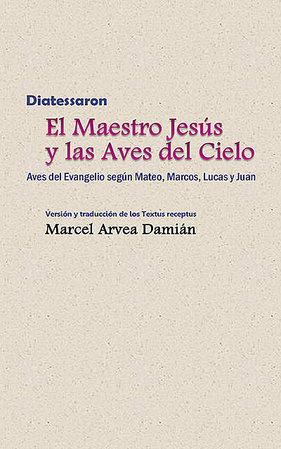 Diatessaron: El Maestro Jesús y las Aves del Cielo, Marcel Arvea Damián