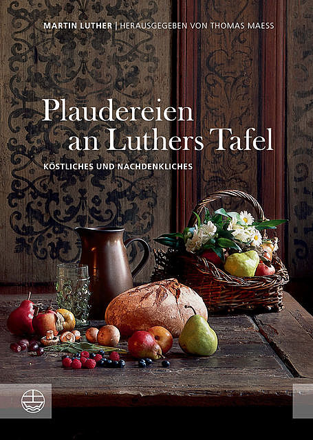 Plaudereien an Luthers Tafel, Martin Luther