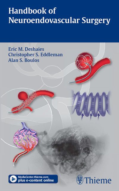 Handbook of Neuroendovascular Surgery, FACS, Christopher S.Eddleman, Alan S.Boulos, Eric M.Deshaies