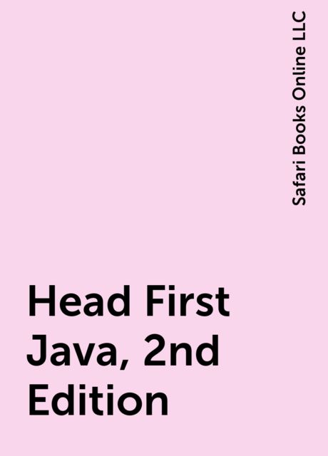 Head First Java, 2nd Edition, Safari Books Online LLC