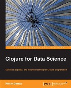 Clojure for Data Science, Henry Garner