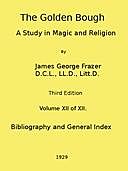 The Golden Bough: A Study in Magic and Religion (Third Edition, Vol. 12 of 12), James George Frazer