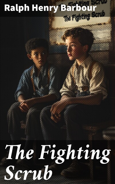 The Fighting Scrub, Ralph Henry Barbour