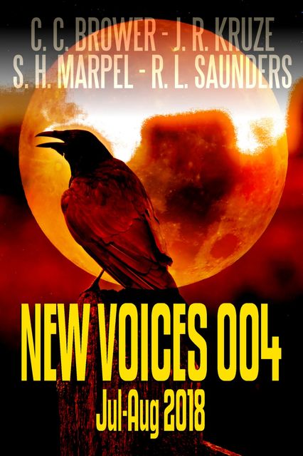 New Voices 004 July-August 2018, C.C. Brower, J.R. Kruze, R.L. Saunders, S.H. Marpel