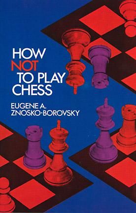 How Not to Play Chess, Eugene Znosko-Borovsky
