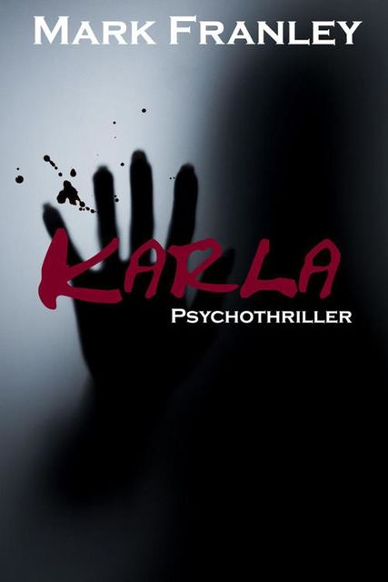 Karla: Psychothriller (German Edition), Mark Franley