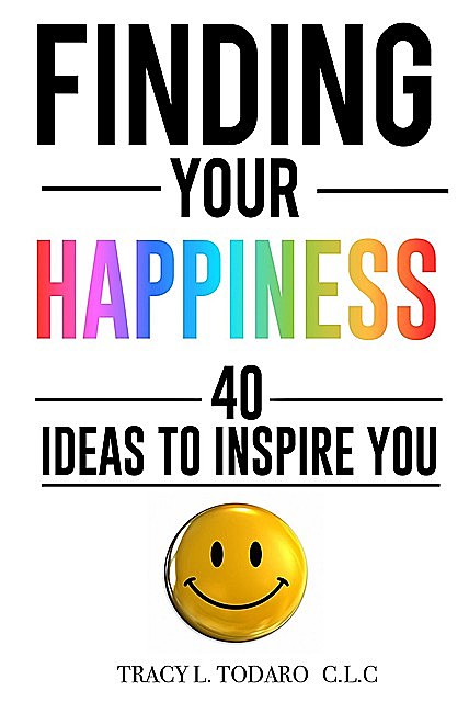 Finding Your Happiness, Tracy L Todaro