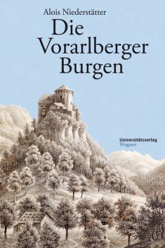 Die Vorarlberger Burgen, Alois Niederstätter