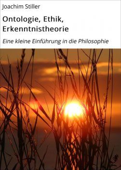 Ontologie, Ethik, Erkenntnistheorie, Joachim Stiller