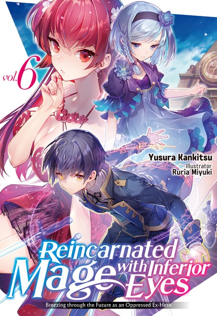 Reincarnated Mage with Inferior Eyes: Breezing through the Future as an Oppressed Ex-Hero Volume 6, Yusura Kankitsu