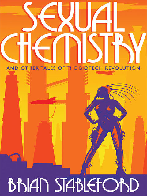 Sexual Chemistry and Other Tales of the Biotech Revolution, Brian Stableford
