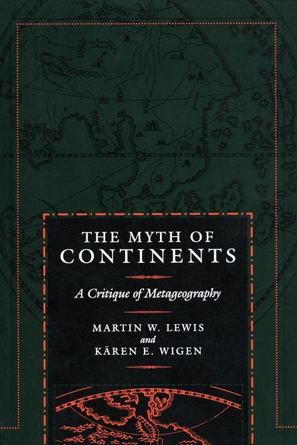 The Myth of Continents, Martin Lewis, Kären Wigen