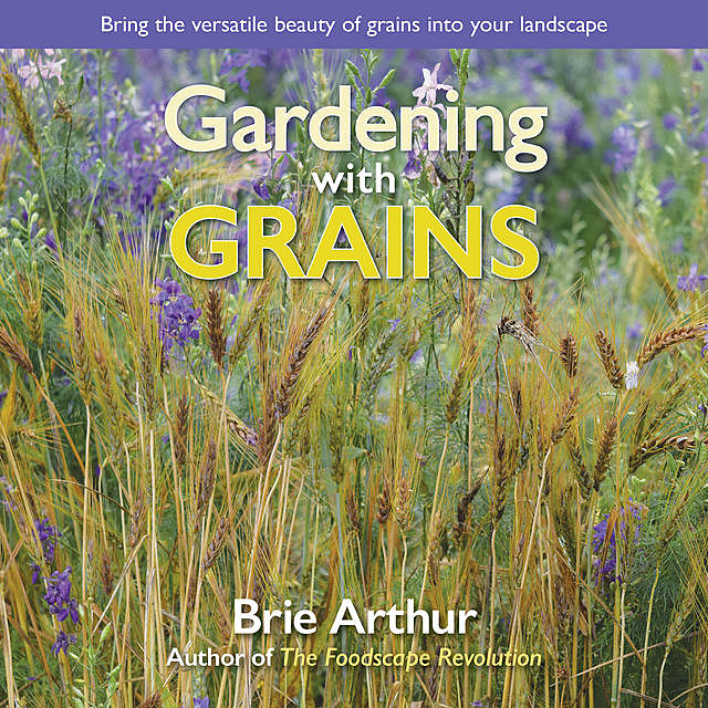 Gardening with Grains, Brie Arthur