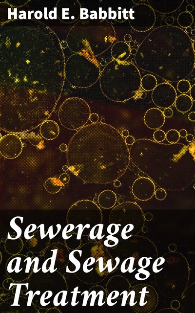 Sewerage and Sewage Treatment, Harold E. Babbitt