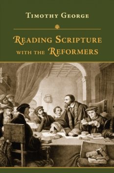 Reading Scripture with the Reformers, Timothy George